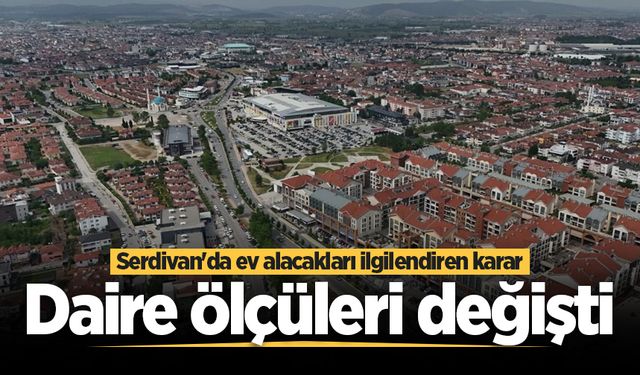 Serdivan'da ev alacakları ilgilendiren karar: Daire ölçüleri değişti