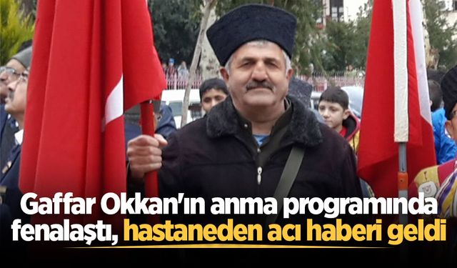 Gaffar Okkan'ın anma programında fenalaştı, hastaneden acı haberi geldi
