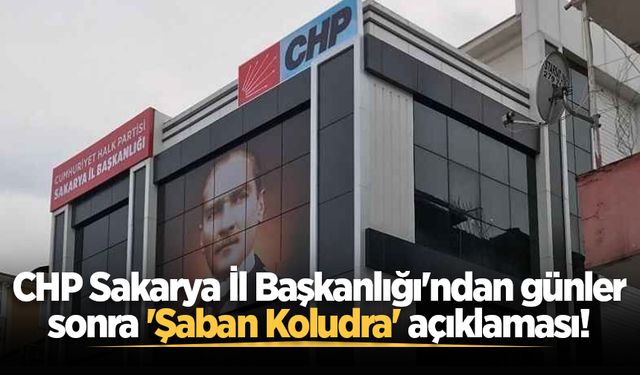 CHP Sakarya İl Başkanlığı'ndan günler sonra 'Şaban Koludra' açıklaması!