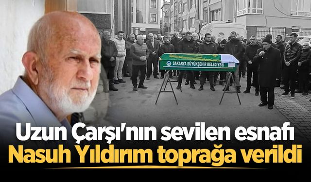 Uzun Çarşı'nın sevilen esnafı Nasuh Yıldırım toprağa verildi