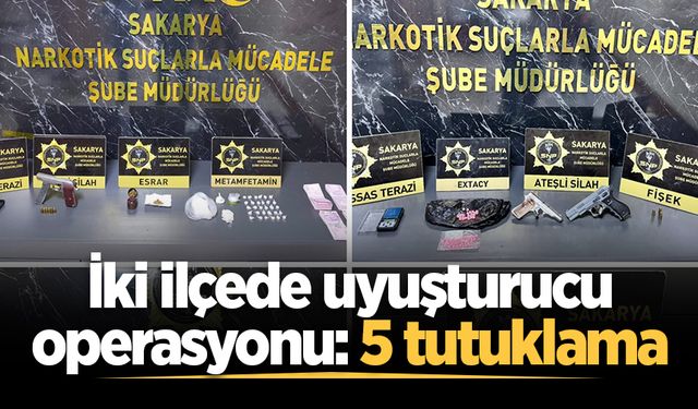 Sakarya'da iki ilçede uyuşturucu operasyonu: 5 tutuklama