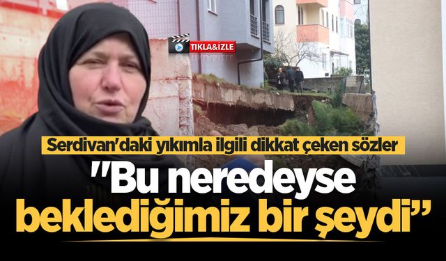 Serdivan'daki yıkımla ilgili dikkat çeken sözler: "Bu neredeyse beklediğimiz bir şeydi”