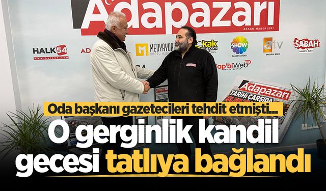Oda başkanı gazetecileri tehdit etmişti... O gerginlik kandil gecesi tatlıya bağlandı