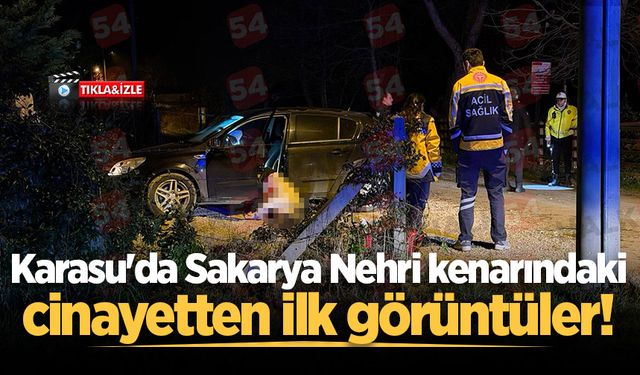 Karasu'da Sakarya Nehri kenarındaki cinayetten ilk görüntüler!
