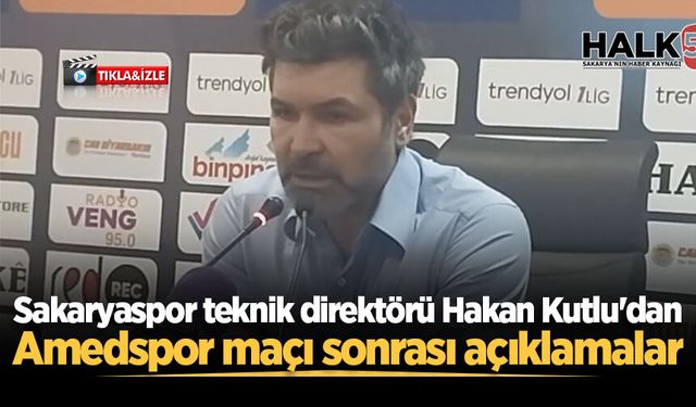 Sakaryaspor teknik direktörü Hakan Kutlu'dan Amedspor maçı sonrası açıklamalar