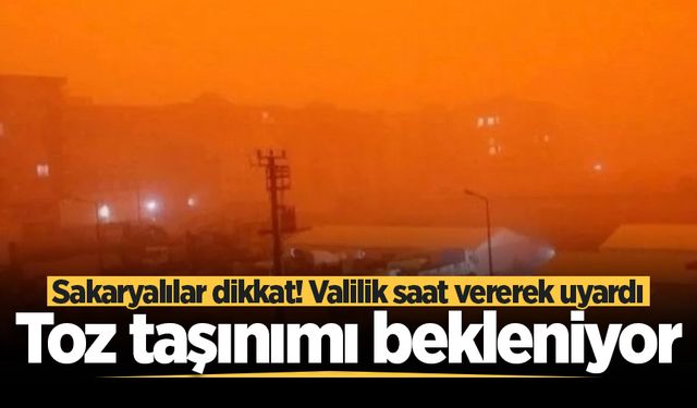 Sakaryalılar dikkat! Valilik saat vererek uyardı: Toz taşınımı bekleniyor
