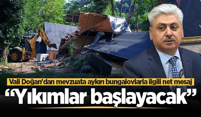 Vali Doğan'dan mevzuata aykırı bungalovlarla ilgili net mesaj: “Yıkımlar başlayacak”