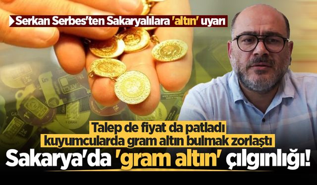 Sakarya'da 'gram altın' çılgınlığı! Talep de fiyat da patladı, kuyumcularda gram altın bulmak zorlaştı