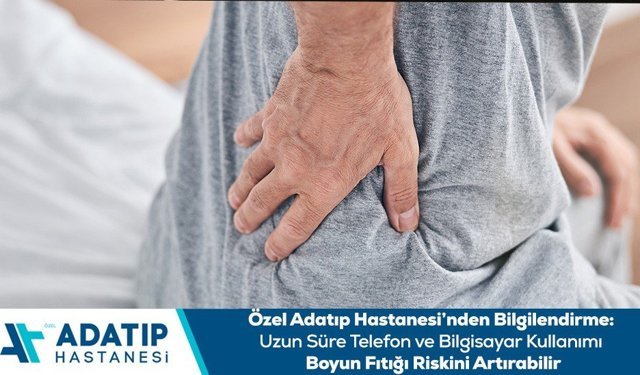 Özel Adatıp Hastanesi’nden bilgilendirme: Uzun süre telefon ve bilgisayar kullanımı boyun fıtığı riskini artırabilir