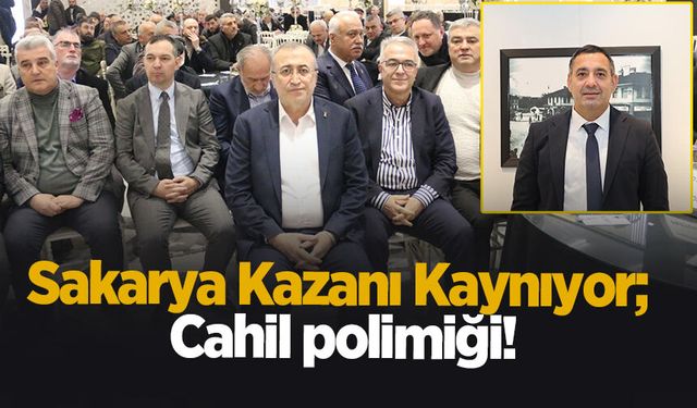 Sakarya Kazanı Kaynıyor; Cahil polimiği!