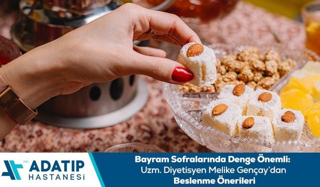 Bayram sofralarında denge önemli: Uzm. Diyetisyen Melike Gençay’dan beslenme önerileri