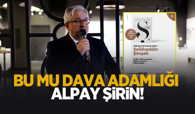 Bu mu dava adamlığı Alpay Şirin!