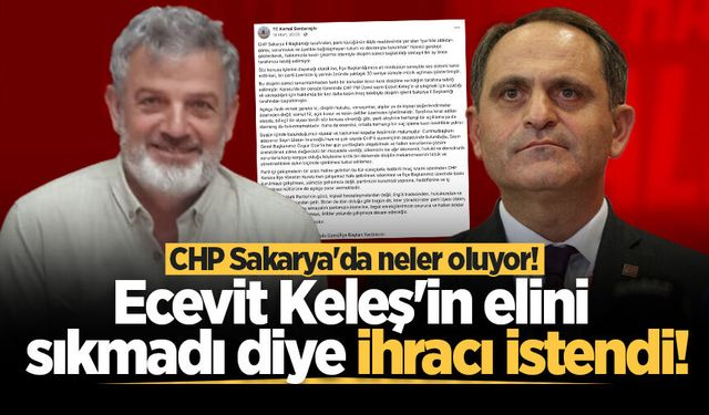 CHP Sakarya'da neler oluyor! Ecevit Keleş'in elini sıkmayan CHP ilçe başkan yardımcısının ihracı istendi