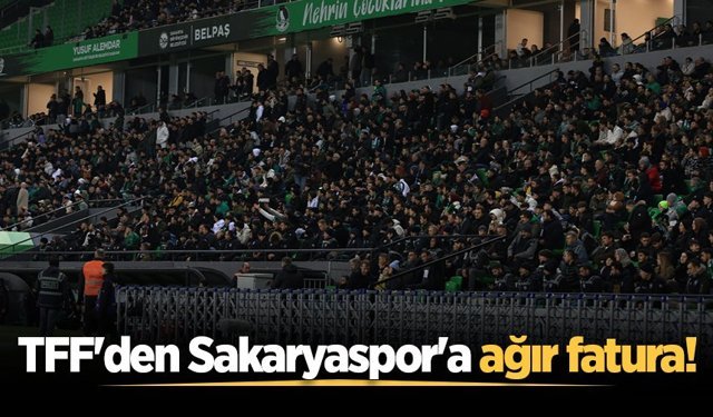 TFF'den Sakaryaspor'a ağır fatura!