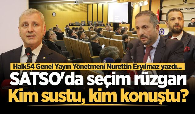 SATSO'da seçim rüzgarı: Kim sustu, kim konuştu?