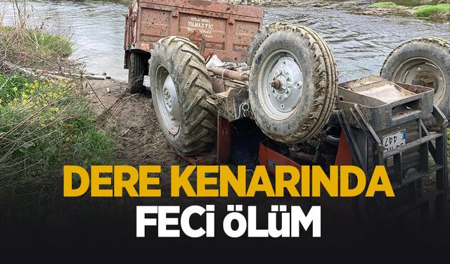 Dere kenarında feci ölüm