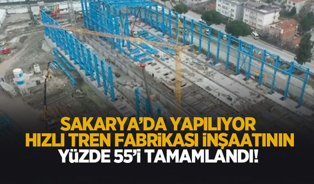 4,5 ayda yüzde 55; Türkiye’nin İlk Hızlı Tren Fabrikası inşaatı hızla yükseliyor