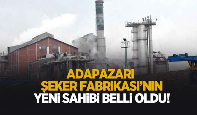 Adapazarı Şeker Fabrikası el değiştiriyor; Yeni sahibi belli oldu