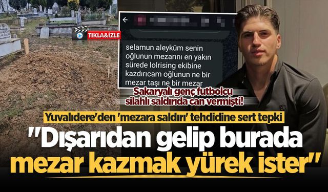 Sakaryalı futbolcu silahlı saldırıda can vermişti! Yuvalıdere'den 'mezara saldırı' tehditlerine sert tepki