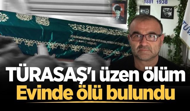 TÜRASAŞ'ı üzen ölüm: Evinde ölü bulundu