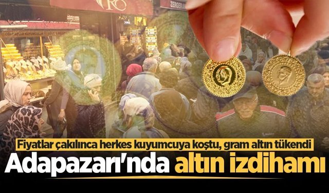 Altın fiyatları çakıldı, Sakaryalılar kuyumcuya koştu: Gram altın tükendi