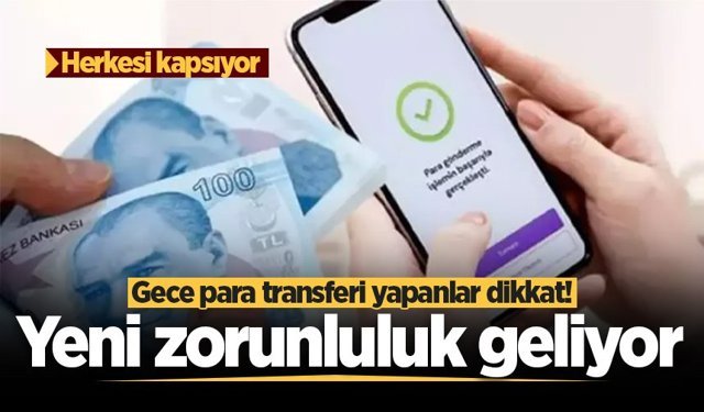 Herkesi kapsıyor: O saatlerde para göndermek için yeni şart geliyor!