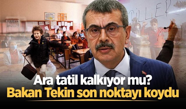 Ara tatil kalkıyor mu? Bakan Tekin son noktayı koydu