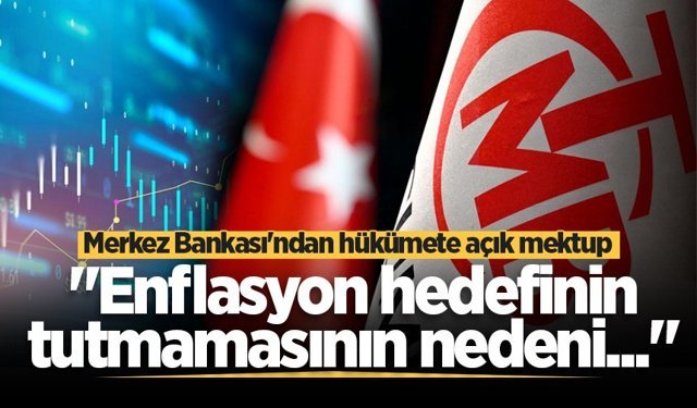 Merkez Bankası'ndan hükümete açık mektup: "Enflasyon hedefinin tutmamasının nedeni..."