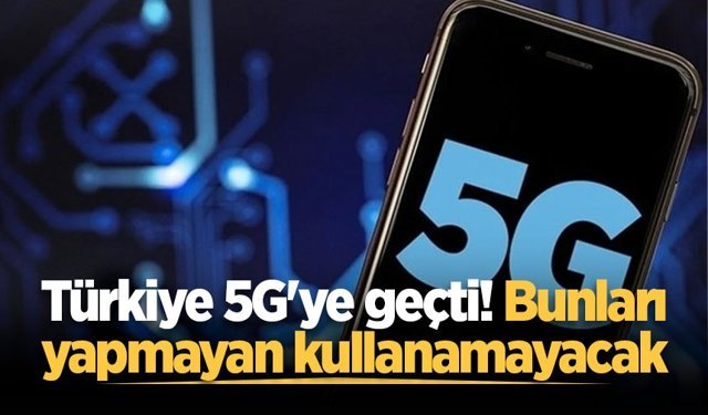 Türkiye 5G'ye geçti! Bunları yapmayan kullanamayacak