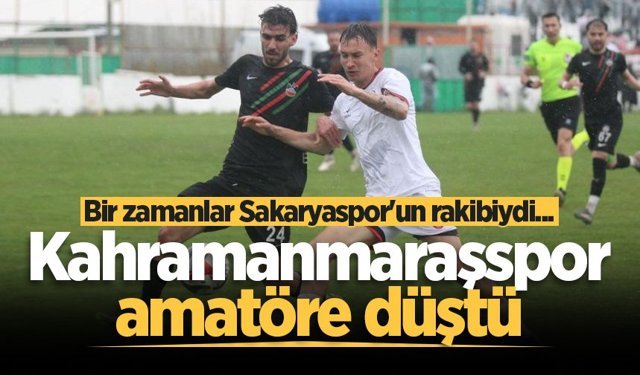 Bir zamanlar Sakaryaspor'un rakibiydi... Kahramanmaraşspor amatöre düştü