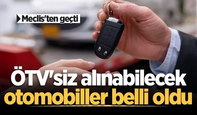 ÖTV'siz araç alımında yeni düzenleme! Bir defaya mahsus uygulanacak! İşte alınabilecek otomobiller
