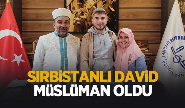 Sırbistan vatandaşı David Karasu'da Müslüman oldu