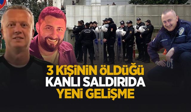3 kişi ölmüştü, kanlı saldırıda flaş gelişme