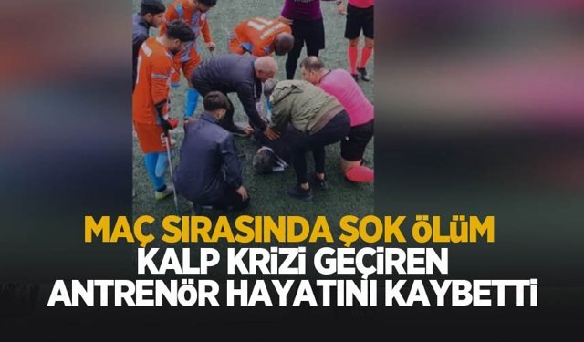 Sahada kalp krizi geçiren antrenör hayatını kaybetti