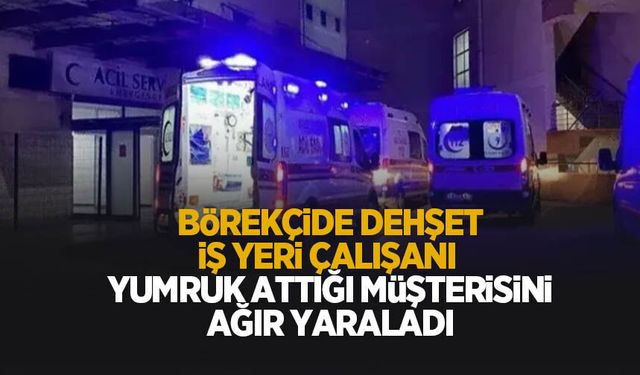 Börekçide dehşet; Müşterisini ağır yaraladı