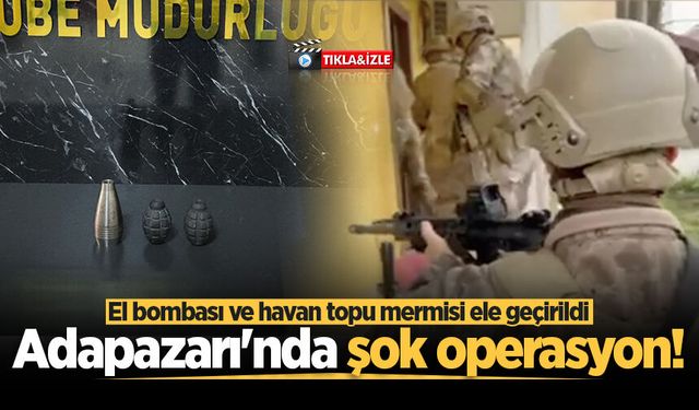 Adapazarı'nda şok operasyon! El bombası ve havan topu mermisi ele geçirildi
