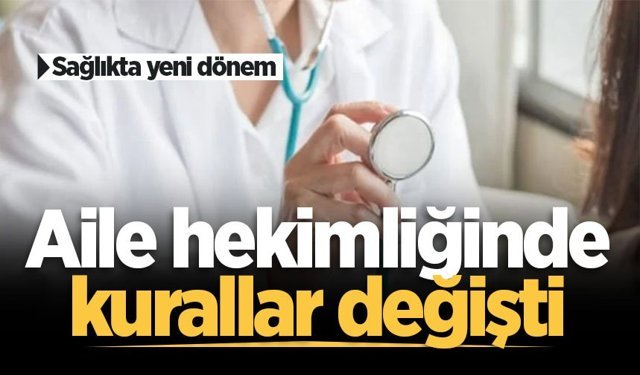 Resmi Gazete'de yayımlandı: Aile hekimliğinde kurallar değişti!