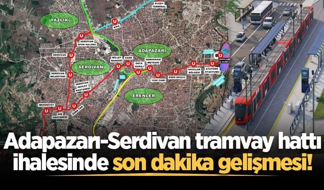 Adapazarı-Serdivan tramvay hattı ihalesinde son dakika gelişmesi!