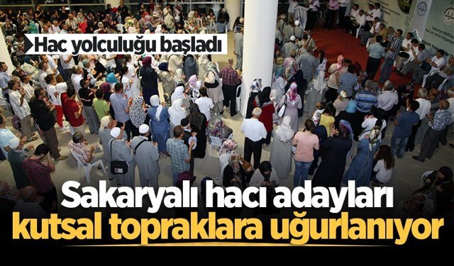 Sakarya’dan hac yolculuğu başladı: Hacı adayları kutsal topraklara uğurlanıyor