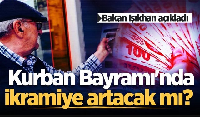 Kurban Bayramı'nda ikramiye artacak mı? Bakan Işıkhan açıkladı