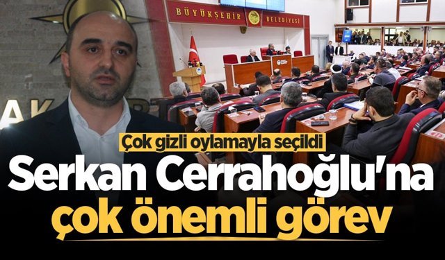 Serkan Cerrahoğlu’na çok önemli görev
