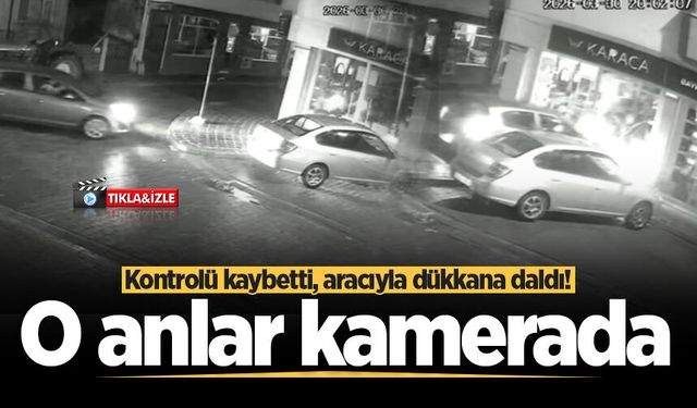 Kontrolü kaybetti, aracıyla dükkana daldı! O anlar kamerada