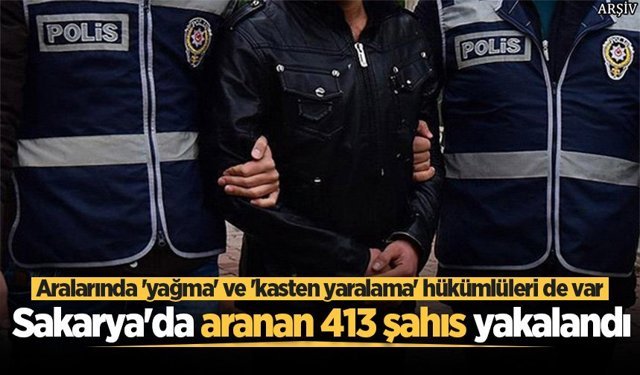 Sakarya'da aranan 413 şahıs yakalandı
