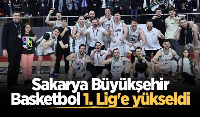 Sakarya Büyükşehir Basketbol 1. Lig'e yükseldi