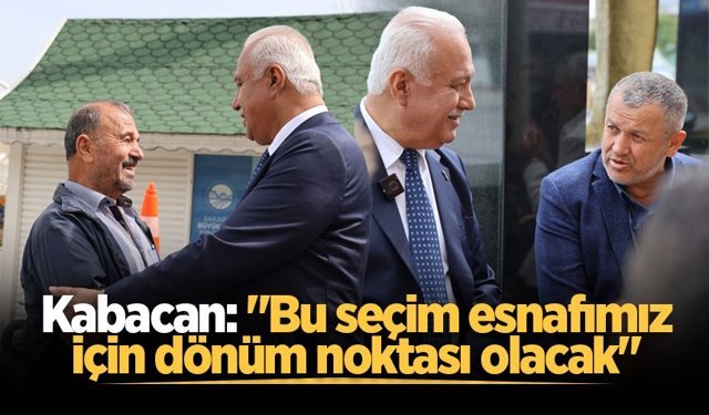 Kabacan: "Bu seçim esnafımız için dönüm noktası olacak"