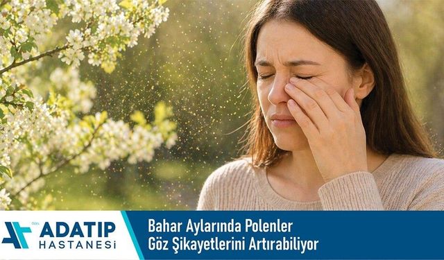 Bahar aylarında polenler göz şikayetlerini artırabiliyor