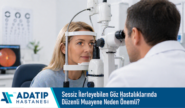 Sessiz ilerleyebilen göz hastalıklarında düzenli muayene neden önemli?