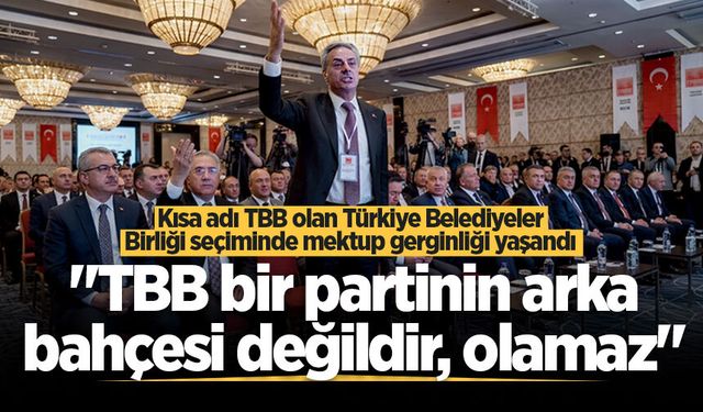 Türkiye Belediyeler Birliği seçiminde mektup gerginliği yaşandı