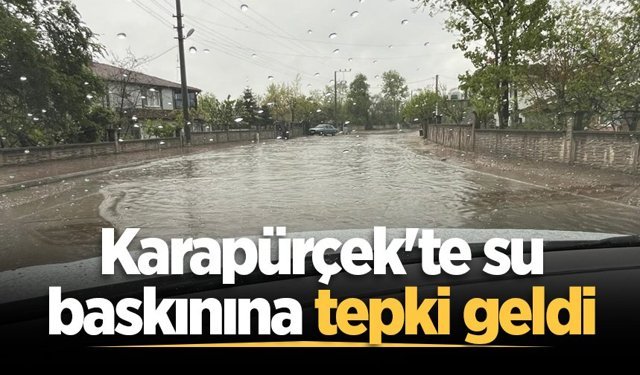 Karapürçek'te su baskınına tepki geldi