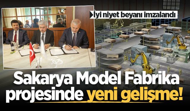 Sakarya Model Fabrika projesinde yeni gelişme! İyi niyet beyanı imzalandı